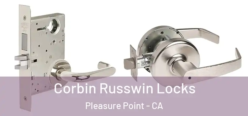  Corbin Russwin Locks Pleasure Point - CA
