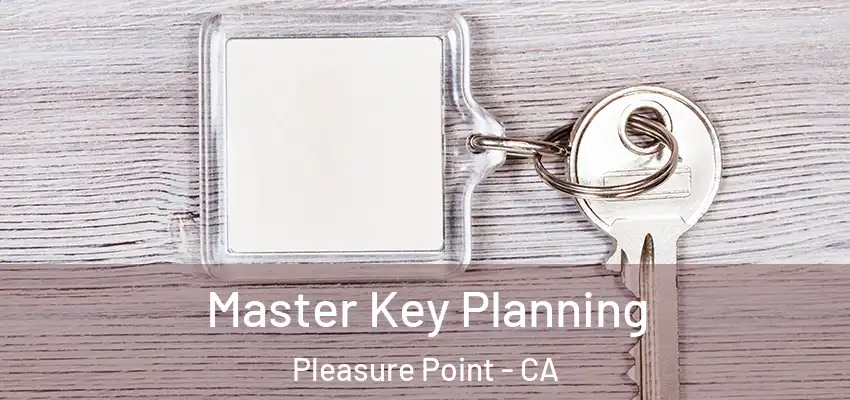  Master Key Planning Pleasure Point - CA