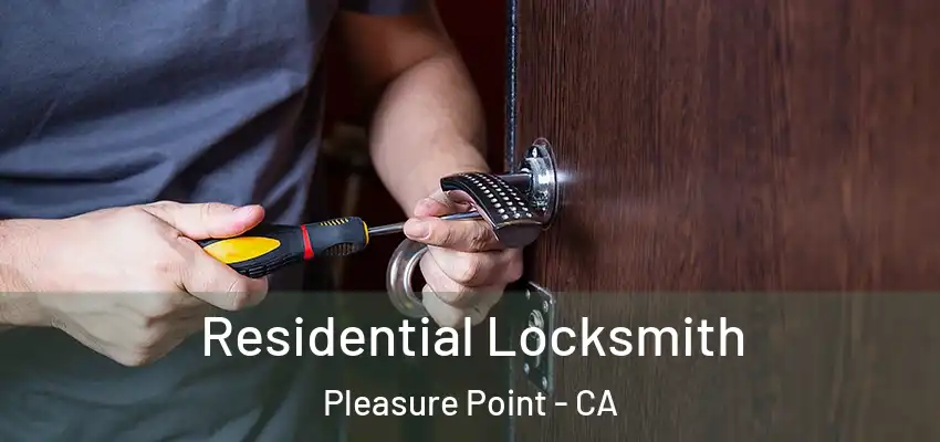  Residential Locksmith Pleasure Point - CA